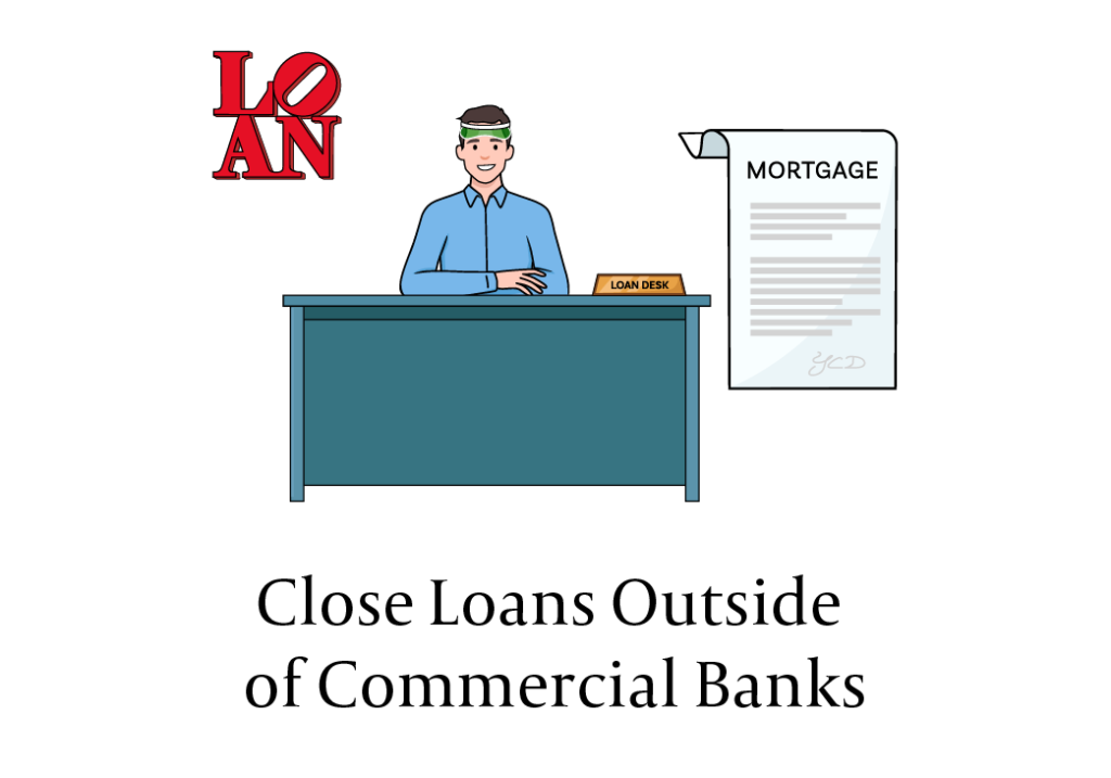 Close Loans Outside of Commercial Banks